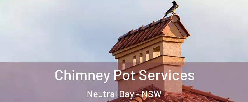 Chimney Pot Services Neutral Bay - NSW