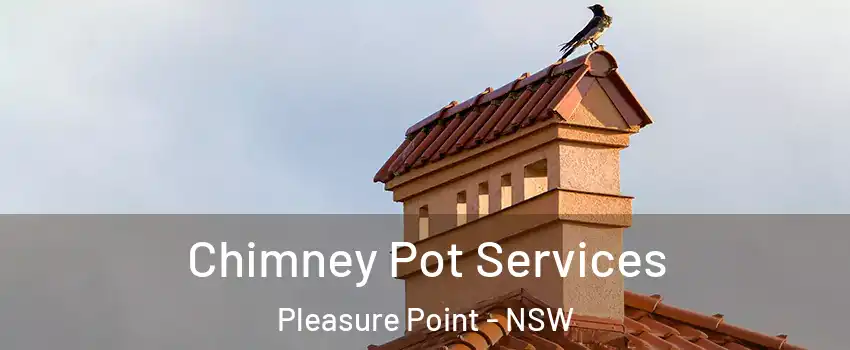 Chimney Pot Services Pleasure Point - NSW