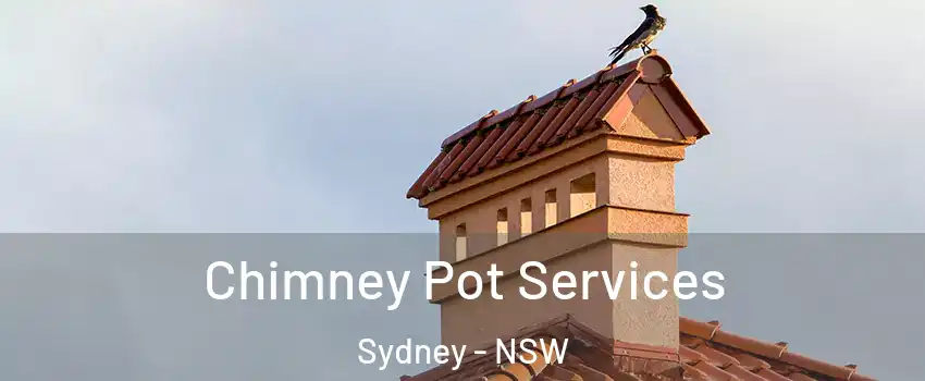 Chimney Pot Services Sydney - NSW