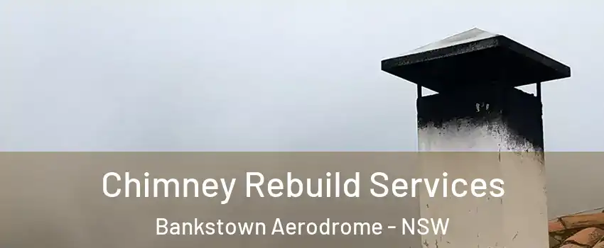 Chimney Rebuild Services Bankstown Aerodrome - NSW