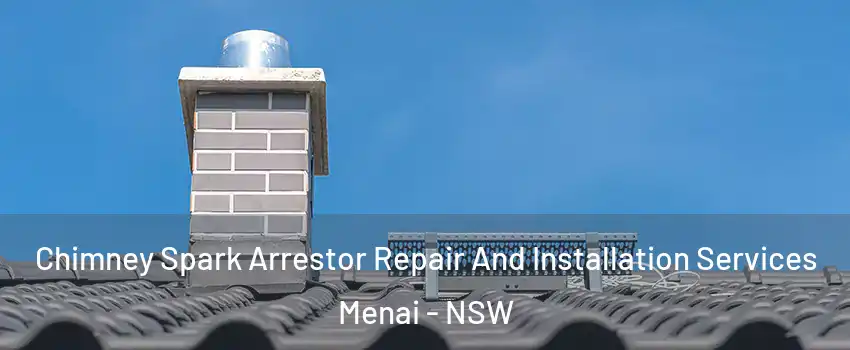 Chimney Spark Arrestor Repair And Installation Services Menai - NSW