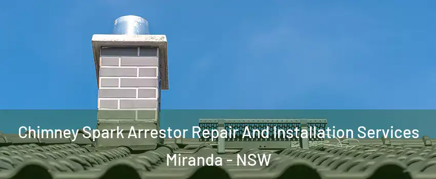 Chimney Spark Arrestor Repair And Installation Services Miranda - NSW