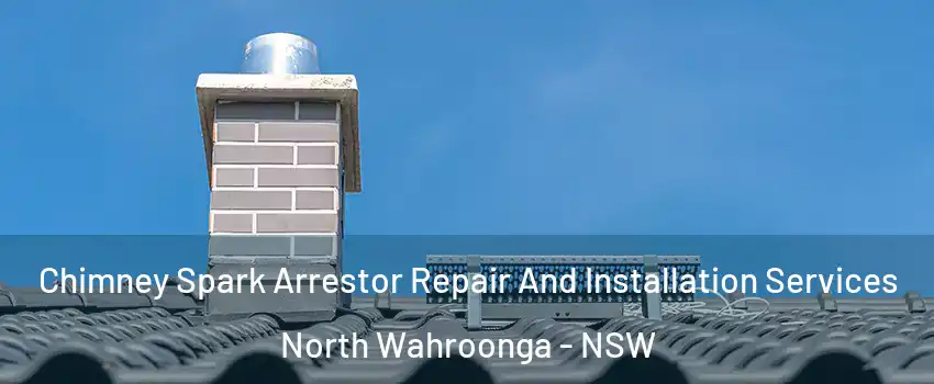 Chimney Spark Arrestor Repair And Installation Services North Wahroonga - NSW