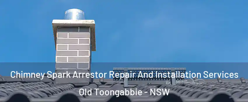 Chimney Spark Arrestor Repair And Installation Services Old Toongabbie - NSW