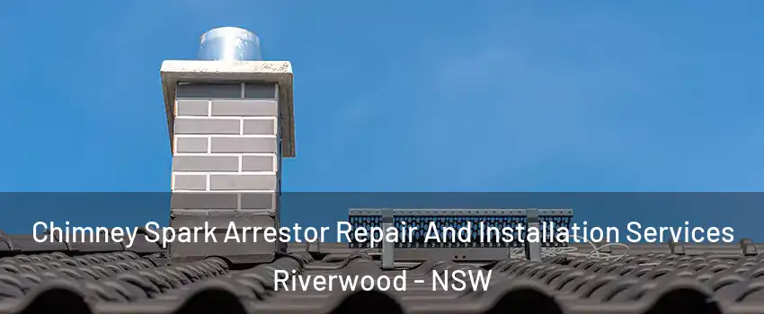 Chimney Spark Arrestor Repair And Installation Services Riverwood - NSW