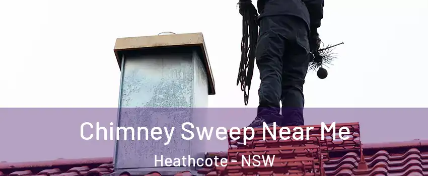 Chimney Sweep Near Me Heathcote - NSW