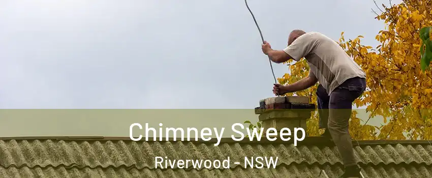 Chimney Sweep Riverwood - NSW