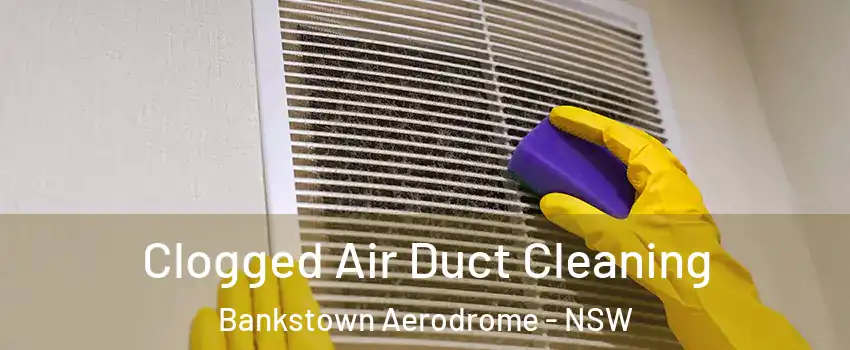 Clogged Air Duct Cleaning Bankstown Aerodrome - NSW