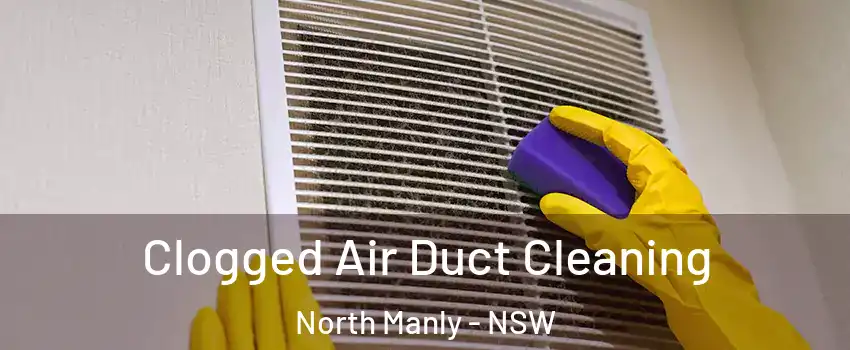 Clogged Air Duct Cleaning North Manly - NSW