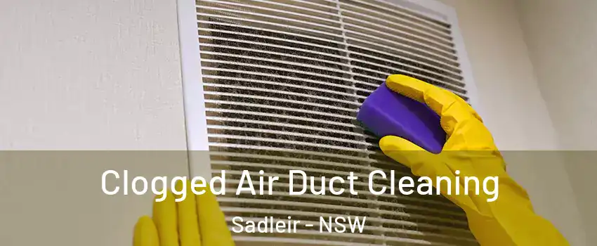 Clogged Air Duct Cleaning Sadleir - NSW
