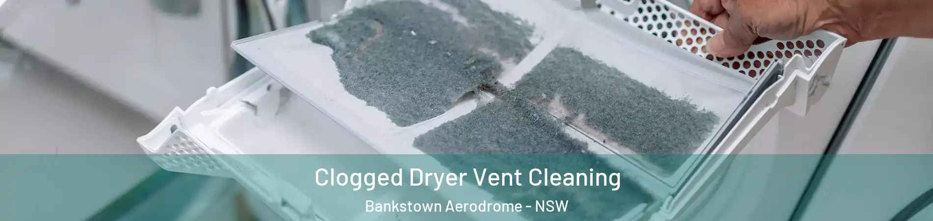 Clogged Dryer Vent Cleaning Bankstown Aerodrome - NSW