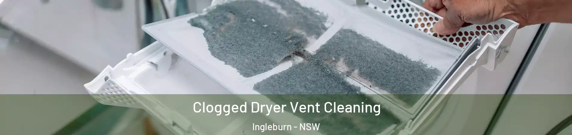 Clogged Dryer Vent Cleaning Ingleburn - NSW