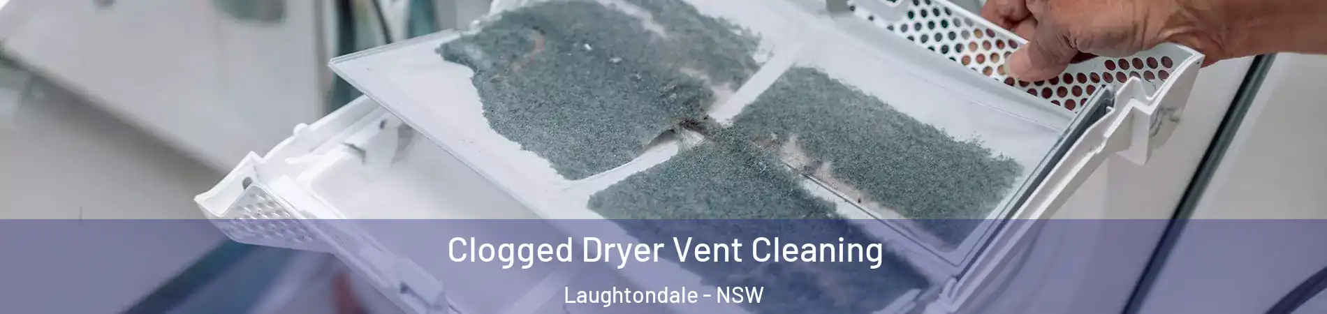 Clogged Dryer Vent Cleaning Laughtondale - NSW