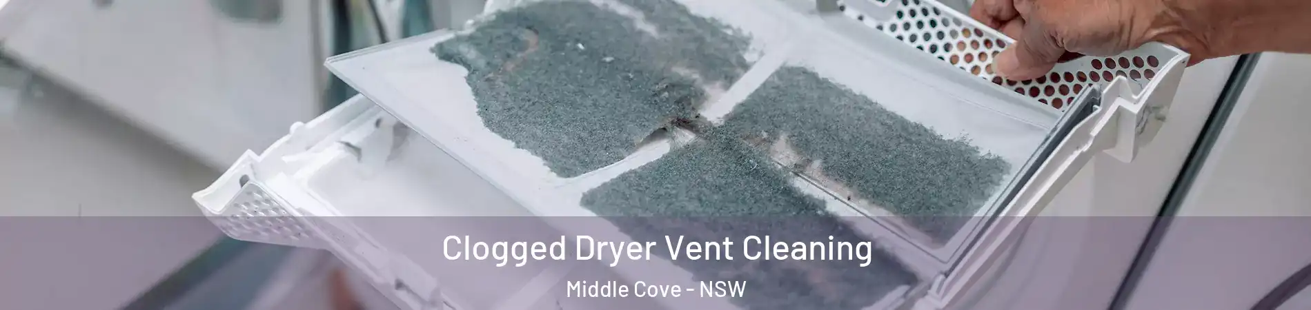 Clogged Dryer Vent Cleaning Middle Cove - NSW