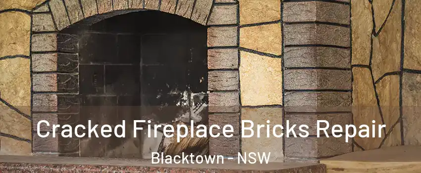Cracked Fireplace Bricks Repair Blacktown - NSW
