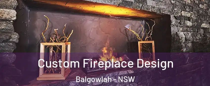 Custom Fireplace Design Balgowlah - NSW