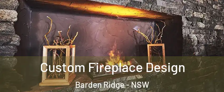Custom Fireplace Design Barden Ridge - NSW