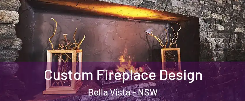 Custom Fireplace Design Bella Vista - NSW