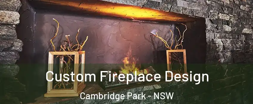 Custom Fireplace Design Cambridge Park - NSW