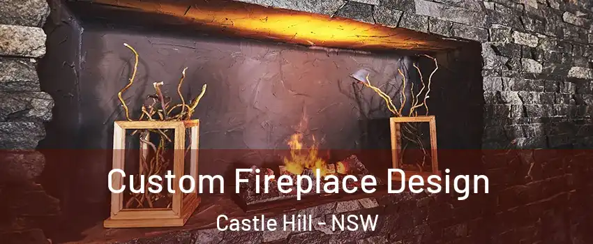 Custom Fireplace Design Castle Hill - NSW