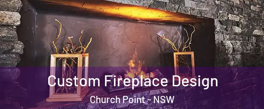 Custom Fireplace Design Church Point - NSW