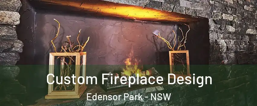 Custom Fireplace Design Edensor Park - NSW
