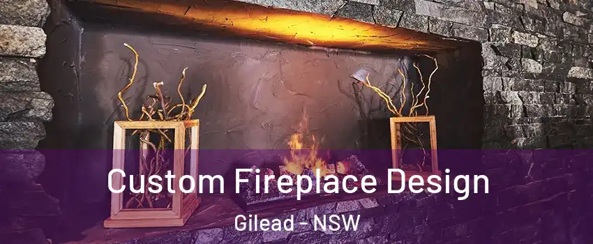 Custom Fireplace Design Gilead - NSW