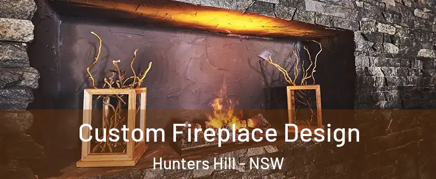 Custom Fireplace Design Hunters Hill - NSW