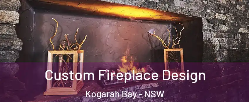 Custom Fireplace Design Kogarah Bay - NSW