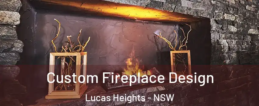 Custom Fireplace Design Lucas Heights - NSW