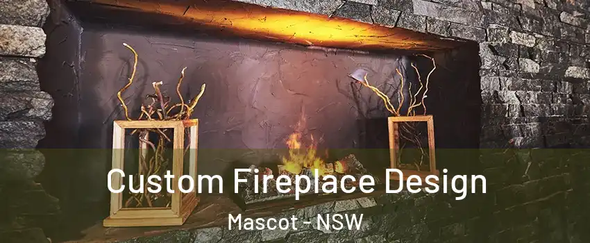 Custom Fireplace Design Mascot - NSW