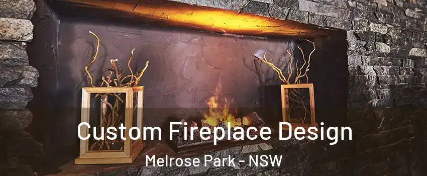 Custom Fireplace Design Melrose Park - NSW