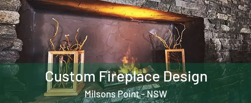 Custom Fireplace Design Milsons Point - NSW