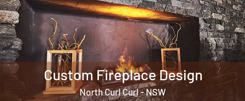 Custom Fireplace Design North Curl Curl - NSW