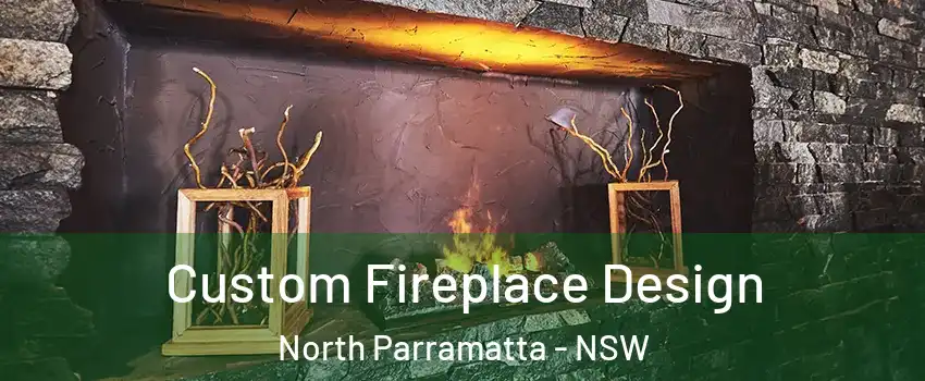 Custom Fireplace Design North Parramatta - NSW