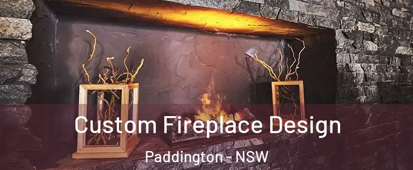 Custom Fireplace Design Paddington - NSW