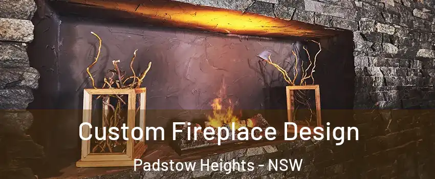 Custom Fireplace Design Padstow Heights - NSW