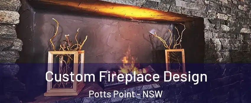 Custom Fireplace Design Potts Point - NSW