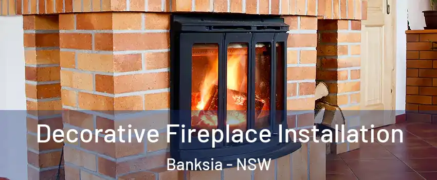 Decorative Fireplace Installation Banksia - NSW