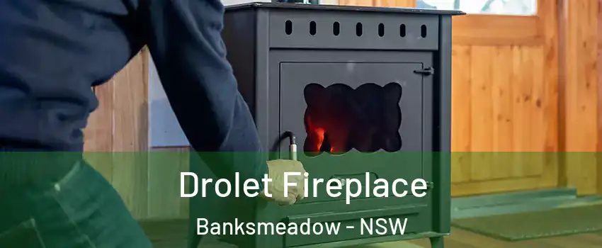 Drolet Fireplace Banksmeadow - NSW