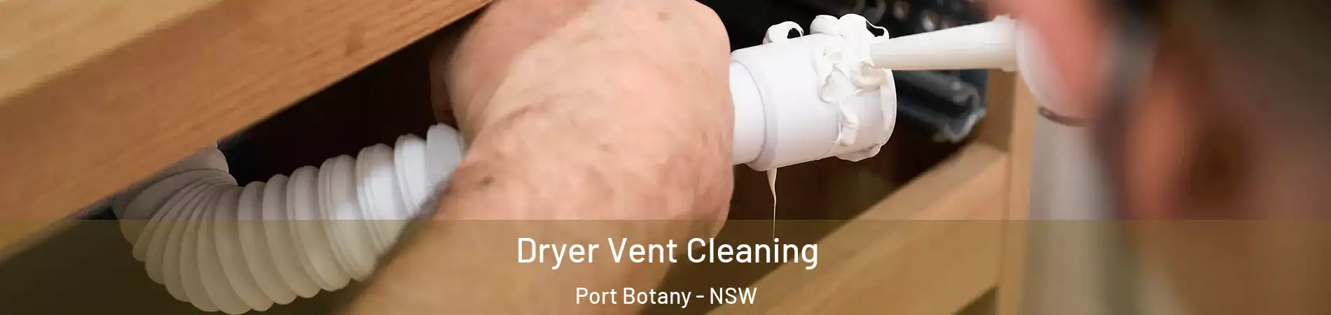 Dryer Vent Cleaning Port Botany - NSW