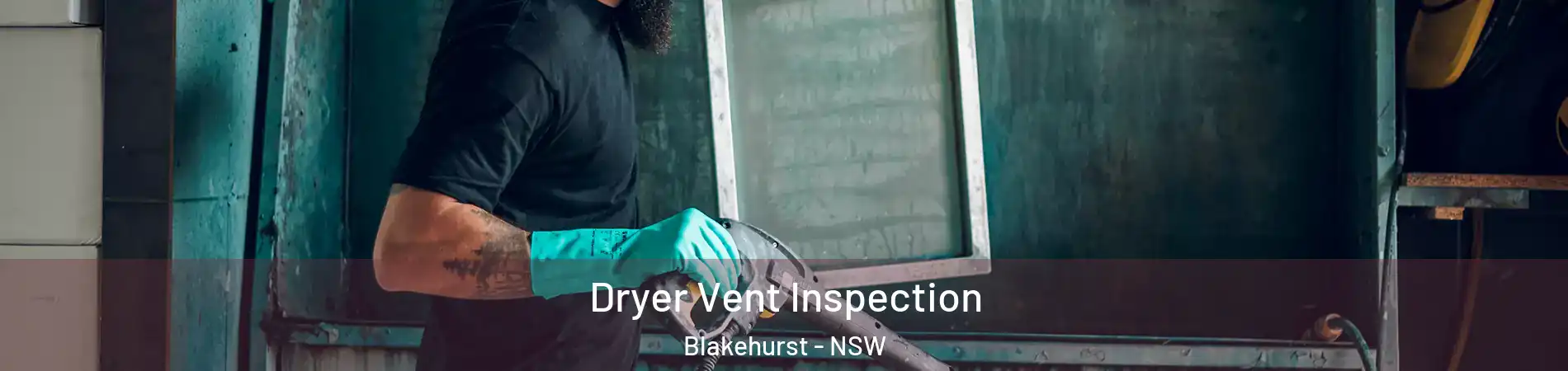 Dryer Vent Inspection Blakehurst - NSW