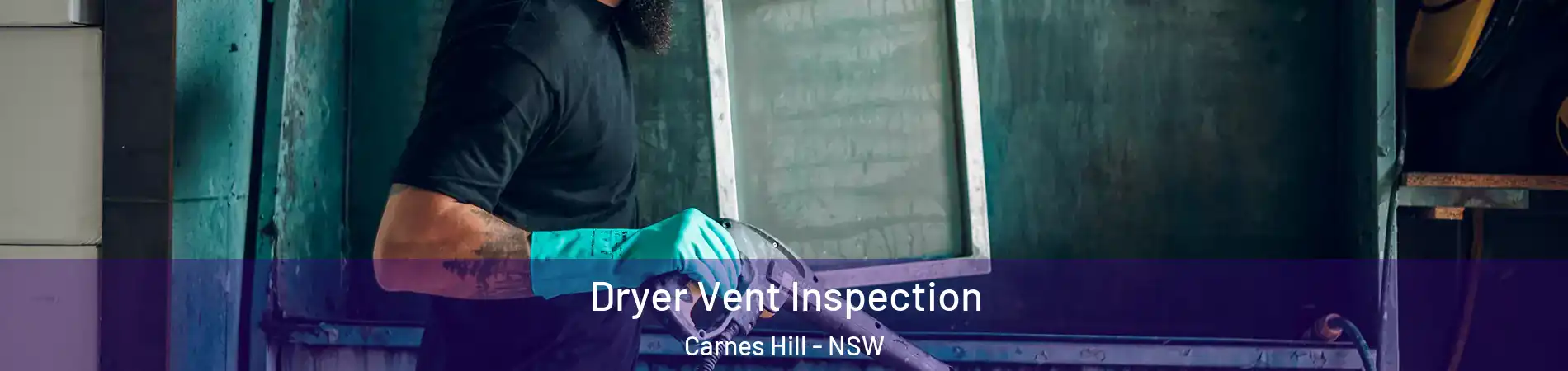 Dryer Vent Inspection Carnes Hill - NSW