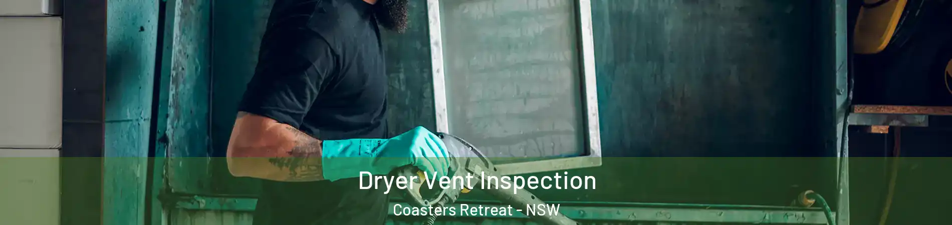Dryer Vent Inspection Coasters Retreat - NSW