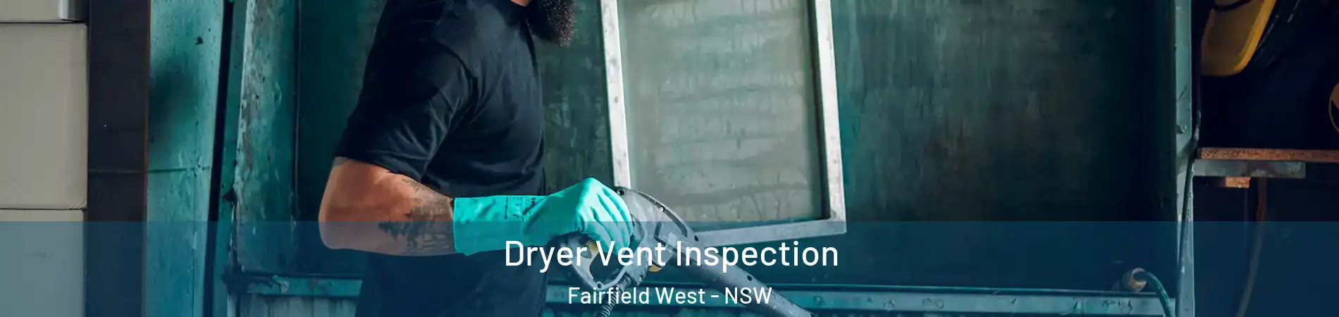 Dryer Vent Inspection Fairfield West - NSW