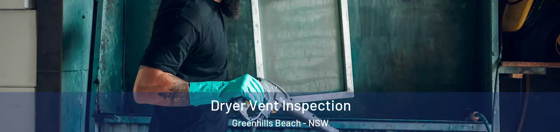Dryer Vent Inspection Greenhills Beach - NSW