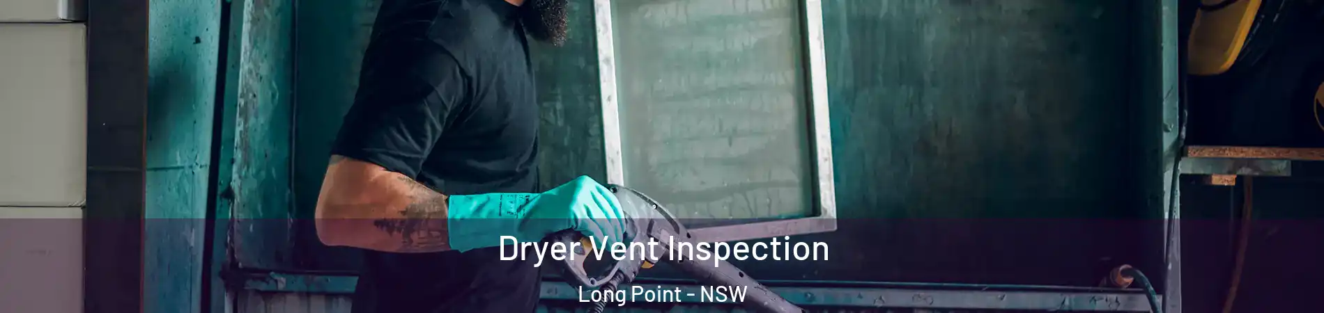 Dryer Vent Inspection Long Point - NSW