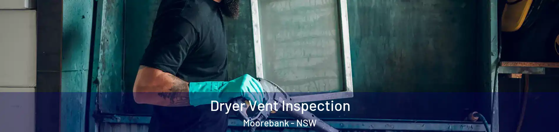 Dryer Vent Inspection Moorebank - NSW