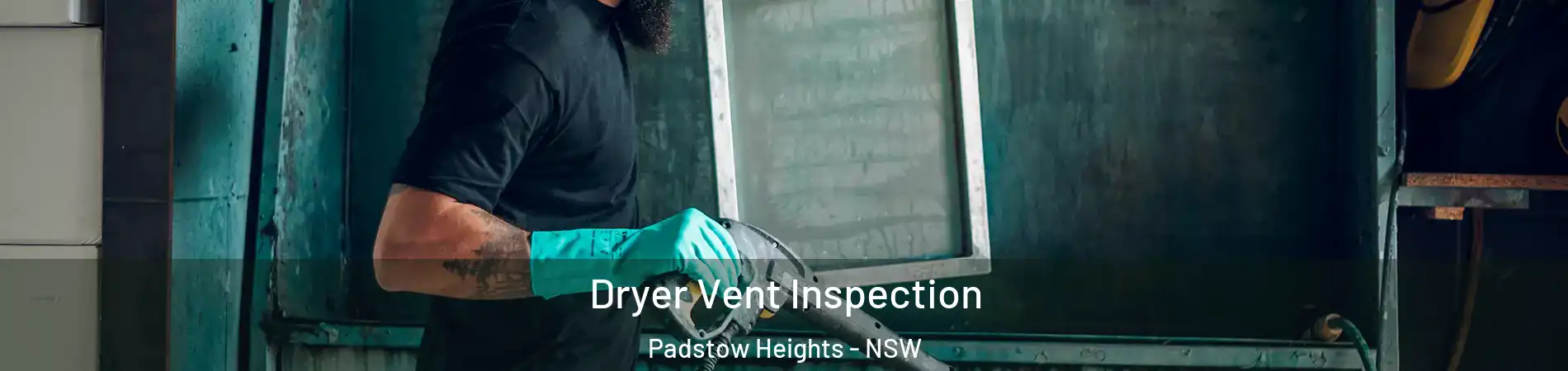 Dryer Vent Inspection Padstow Heights - NSW
