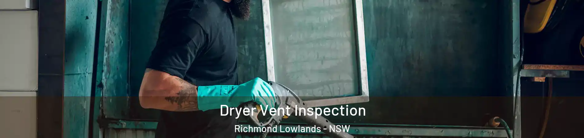 Dryer Vent Inspection Richmond Lowlands - NSW